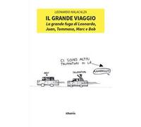Il grande viaggio. La grande fuga di Leonardo, Juan, Tommaso, Marc e Bob