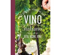 Il grande viaggio nel vino italiano. Racconti di vita, vigne, vini