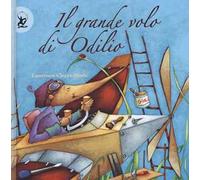 Il grande volo di Odilio. Ediz. a colori