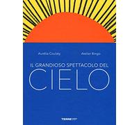 Il grandioso spettacolo del cielo. Ediz. a colori