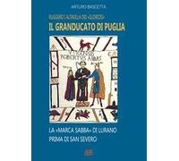 Il Granducato di Puglia: Ruggero I Altavilla dei Gloriosi e la Marca Sabba di Civitate Vicaria Vaticana di S.Severo