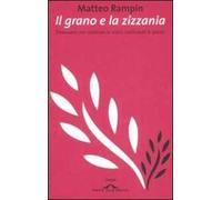 Il grano e la zizzania. Prontuario per cambiare la realtà cambiando le parole