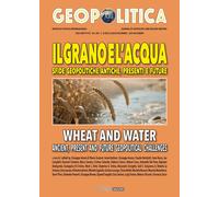 Il Grano e l'Acqua. Sfide Geopolitiche Antiche, Presenti e Future / Wheat and Wa