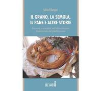 Il grano, la semola, il pane e altre storie. Racconti e aneddoti sull'alimentazione tradizionale del Mediterraneo