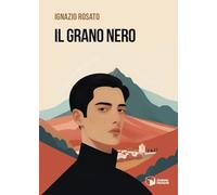 Libri Rosato Ignazio - Il Grano Nero
