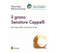 Il grano Senatore Cappelli. Alle origini della «rivoluzione verde»