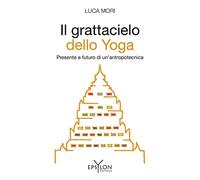 Il grattacielo dello yoga. Presente e futuro di un'antropotecnica