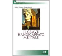 Il grave handicappato mentale - Cannao Milena, Moretti Giorgio