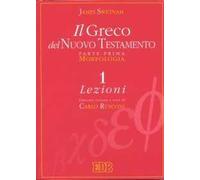 Il greco del Nuovo Testamento. Vol. 1: Morfologia. Lezioni. Chiavi e paradigmi