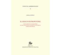 Il greco di Frontone. Testo critico e traduzione, studio linguistico, stilistico e retorico. Storia editoriale