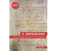 Il Gregoriano. Una scala verso il Paradiso. Nuova ediz.