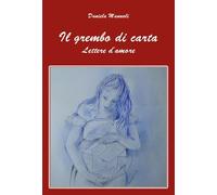 Il grembo di carta. Lettere d'amore