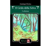 Il grido della selva. Antologia poetica