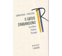 Il grido dell'abbandono. Scrittura mistica teologia