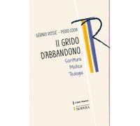 Il Grido Dell'Abbandono. Scrittura Mistica Teologia - Rossé Gérard Coda Piero