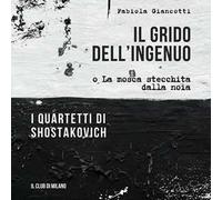 Il grido dell'ingenuo o La mosca stecchita dalla noia. I Quartetti di Shostakovich