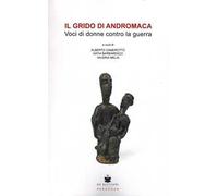 Il grido di Andromaca. Voci di donne contro la guerra