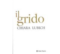 Il grido. Gesù crocifisso e abbandonato nella storia e nella vita del Movimento dei Focolari dalla sua nascita nel 1943 all'alba del terzo millennio