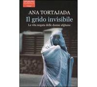 Il grido invisibile. La vita negata delle donne afghane