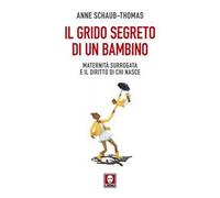 Il grido segreto di un bambino. Maternità surrogata e il diritto di chi nasce