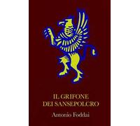 Il Grifone dei Sansepolcro. Opera corale suddivisa in quattro capitoli che ripercorrono un tratto di vita di altrettanti personaggi.