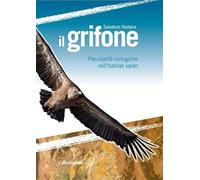 Il grifone. Peculiarità biologiche nell'habitat sardo - Naitana Salvatore