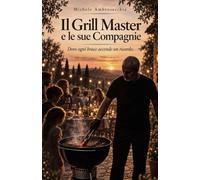 Il Grill Master e le sue Compagnie: Dove ogni brace accende un ricordo.