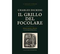 Il grillo del focolare: Edizione integrale annotata e illustrata, con le quattordici tavole originali dell’edizione del 1845
