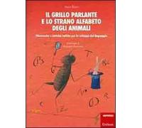 Il grillo parlante e lo strano alfabeto degli animali. Filastrocche e attività ludiche per lo sviluppo del linguaggio