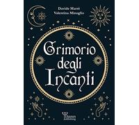 Il grimorio degli incanti. I fondamenti dell'arte