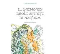 Il grimorio degli spiriti di natura. La magia del piccolo popolo