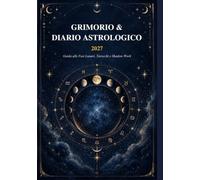 Il Grimorio della Luna e dei Tarocchi 2027: Diario Astrologico, Fasi Lunari e Shadow Work: Guida per Stese, Rituali di Luna Nuova e Piena e Tracciamento dei 12 Mesi