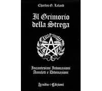 Il grimorio della strega. Incantesimi, invocazioni, amuleti e div