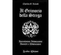 Il grimorio della strega. Incantesimi, invocazioni, amuleti e divinazioni