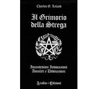 Il grimorio della strega. Incantesimi, invocazioni, amuleti e divinazioni ...
