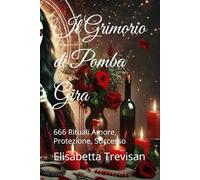 Il Grimorio di Pomba Gira: 666 Rituali Amore, Protezione, Successo