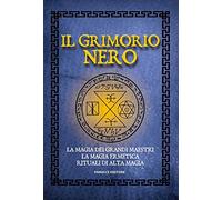 Il Grimorio nero. La magia dei grandi maestri, la magia ermetica, rituali di alta magia