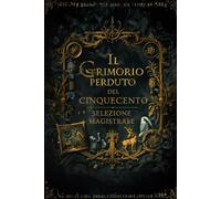 Il Grimorio perduto del Cinquecento: Selezione Magistrale