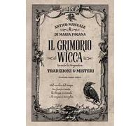 Il grimorio wicca. Antico manuale di magia pagana