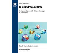 Il group coaching. Sviluppare il potenziale dei piccoli gruppi di formazione