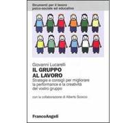 Il gruppo al lavoro. Strategie e consigli per migliorare le performance e la creatività del vostro gruppo