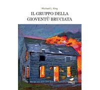 Libri King Michael L. - Il Gruppo Della Gioventu Bruciata