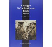 Libri Romano Rossi - Il Gruppo Di Combattimento Friuli (1944-1945)