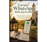 Il gruppo WhatsApp della parrocchia: Guida cattolica per comunicare, pregare e vivere la comunione cristiana nell’era digitale