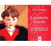 Il guardaroba di Lucilla. Fiaba scritta con l'ago e il filo per le nonne e per le nipotine. Ediz. a colori