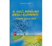 Il guardiano degli elementi. L'erede della luce - [Edizioni Eracle]