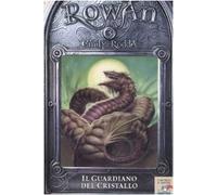 Il guardiano del cristallo. Rowan. Ediz. illustrata (Vol. 3)