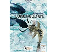 Il guardiano del fiume. Storie di fratellini e sorelline di bambini piccolissimi