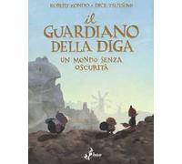 Il guardiano della diga. Vol. 2: Un mondo senza oscurità
