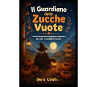 Il Guardiano delle Zucche Vuote: Una fiaba senza immagini per illuminare la notte e riscaldare il cuore